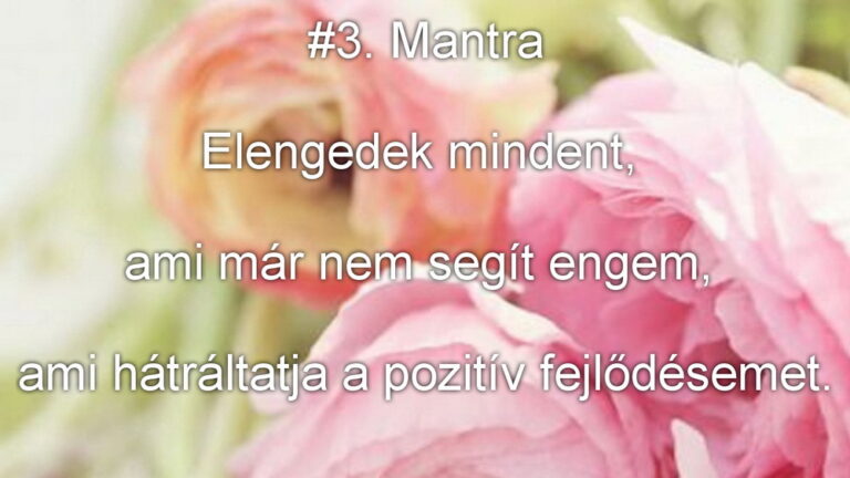 #3. Mantra: Elengedek mindent…